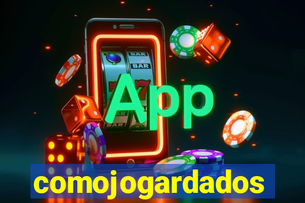 comojogardados