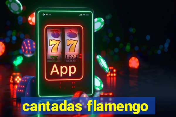 cantadas flamengo