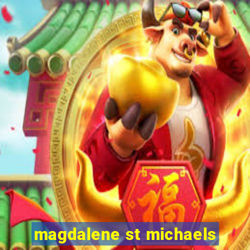 magdalene st michaels
