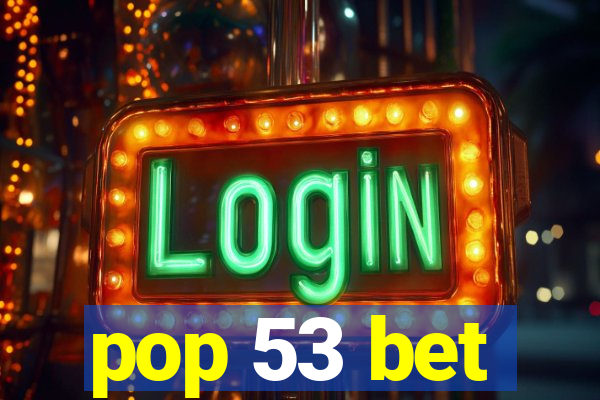 pop 53 bet