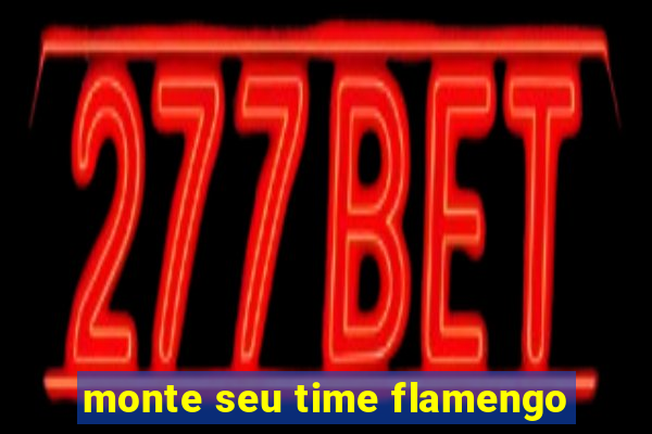 monte seu time flamengo