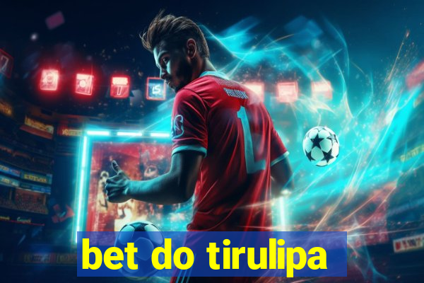 bet do tirulipa