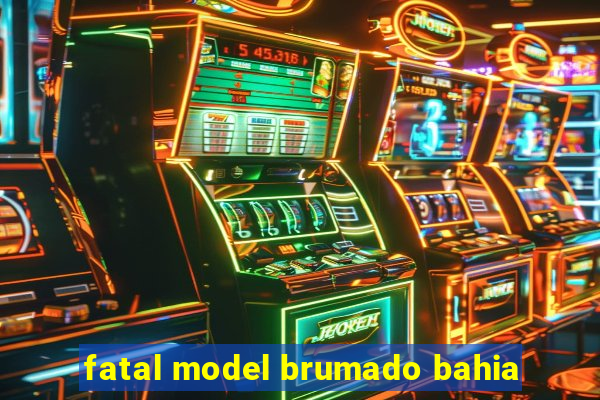 fatal model brumado bahia