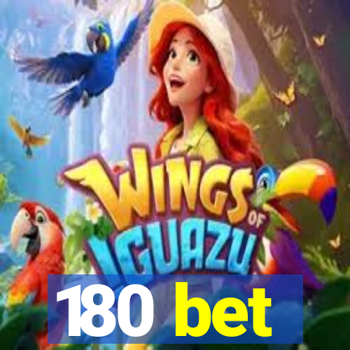 180 bet