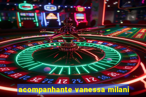 acompanhante vanessa milani