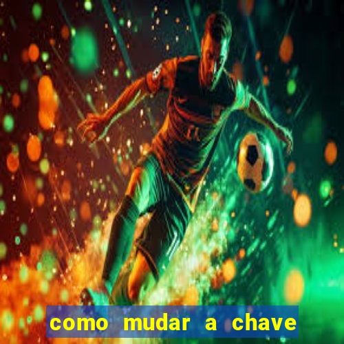 como mudar a chave pix na brabet