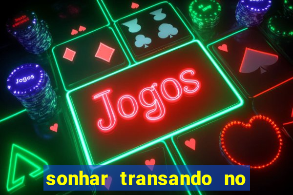sonhar transando no jogo do bicho