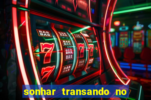 sonhar transando no jogo do bicho