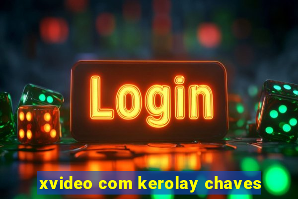 xvideo com kerolay chaves