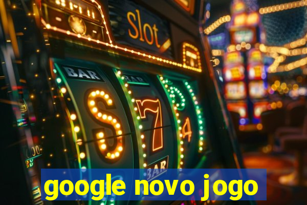 google novo jogo