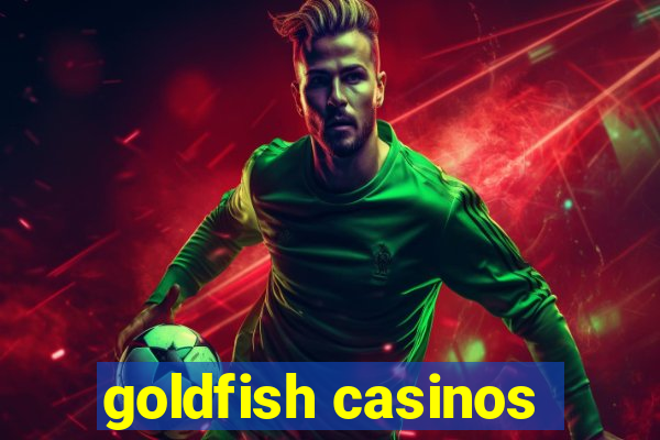 goldfish casinos