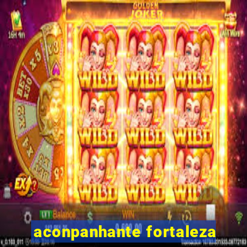 aconpanhante fortaleza