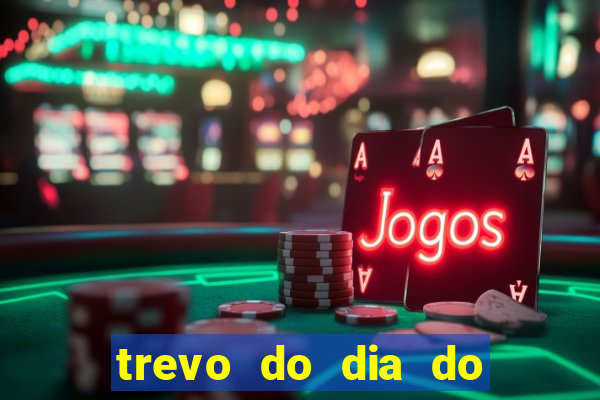 trevo do dia do jogo do bicho