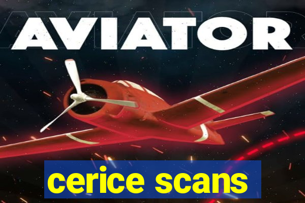 cerice scans