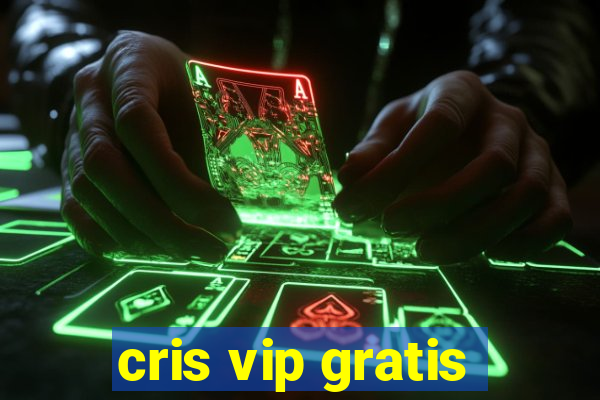 cris vip gratis