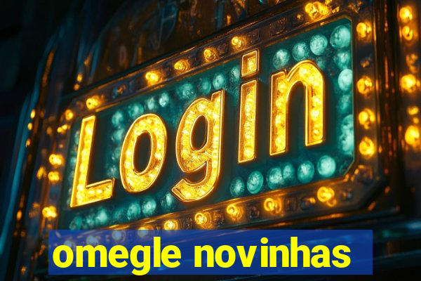 omegle novinhas