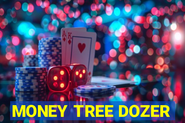 MONEY TREE DOZER