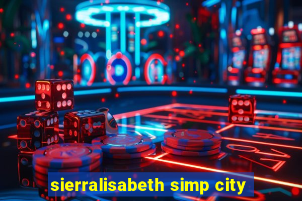 sierralisabeth simp city