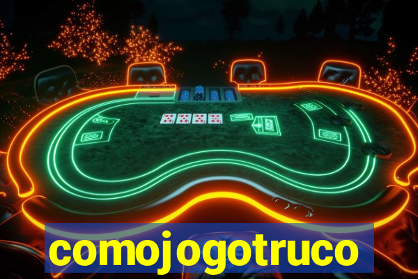 comojogotruco