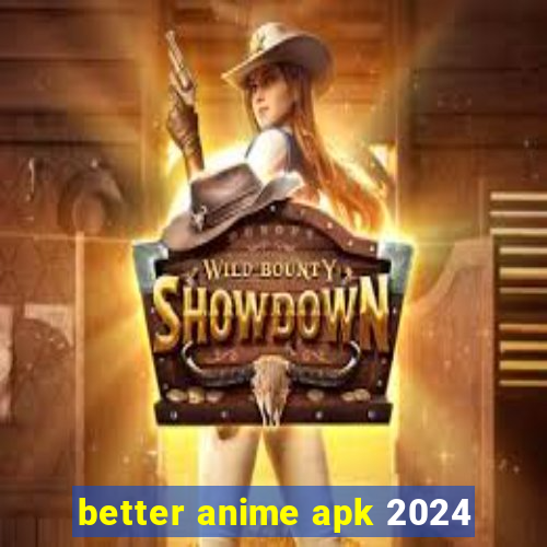 better anime apk 2024