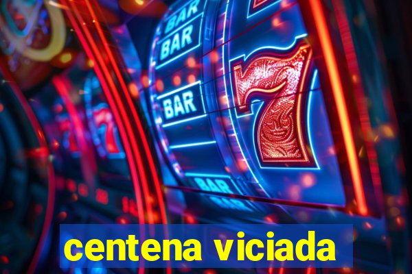 centena viciada