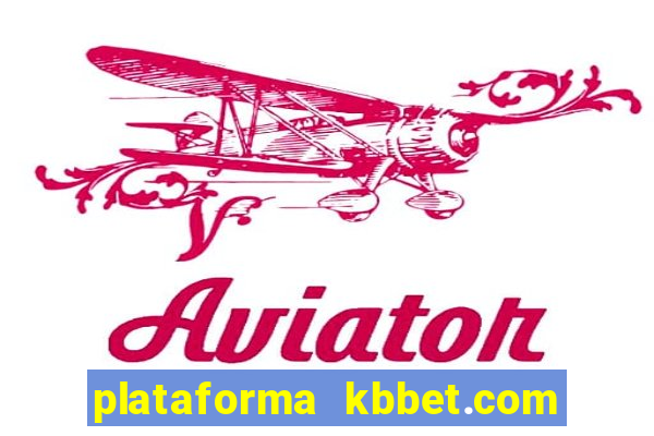 plataforma kbbet.com é confiável