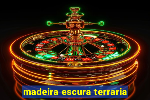 madeira escura terraria