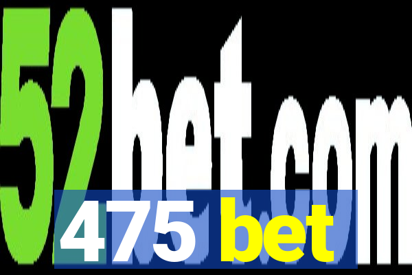 475 bet