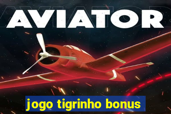 jogo tigrinho bonus