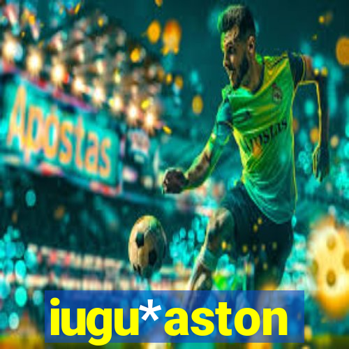 iugu*aston