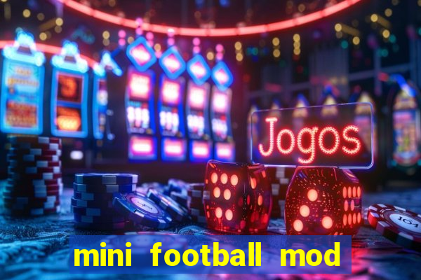mini football mod apk (unlimited money and gems)