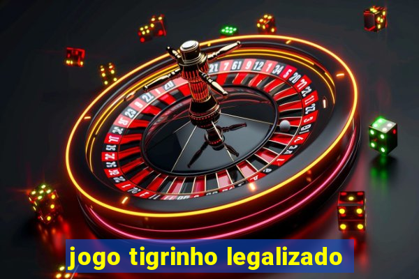 jogo tigrinho legalizado