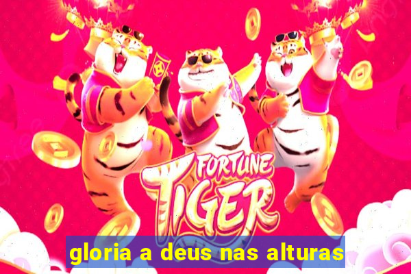 gloria a deus nas alturas