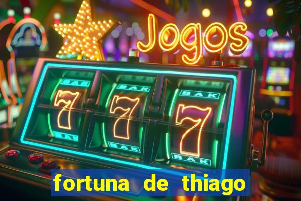 fortuna de thiago finch 2024