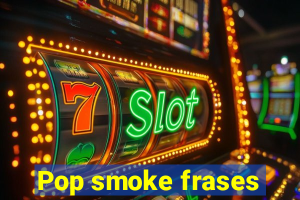 Pop smoke frases