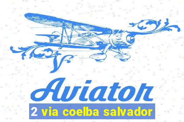 2 via coelba salvador