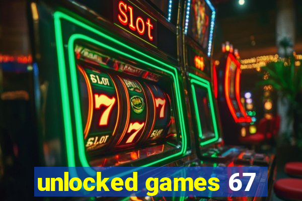 unlocked games 67