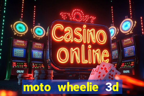 moto wheelie 3d dinheiro infinito