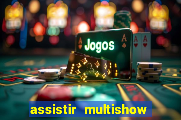 assistir multishow online gratis