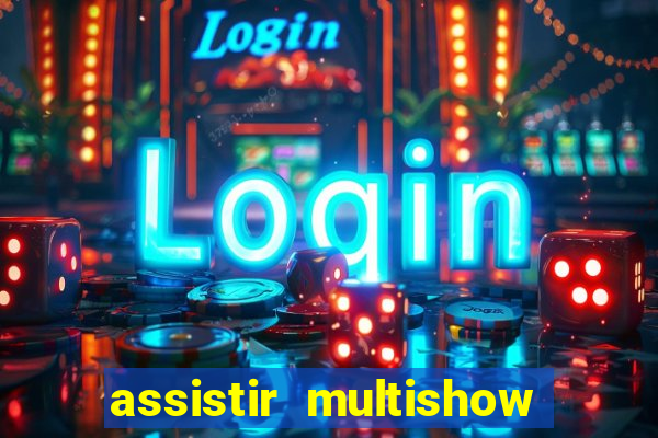 assistir multishow online gratis