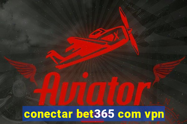 conectar bet365 com vpn