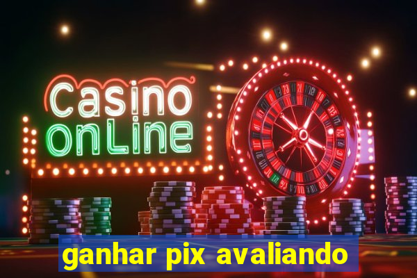 ganhar pix avaliando