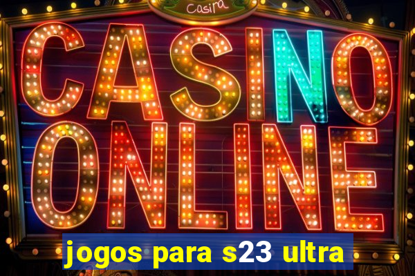 jogos para s23 ultra