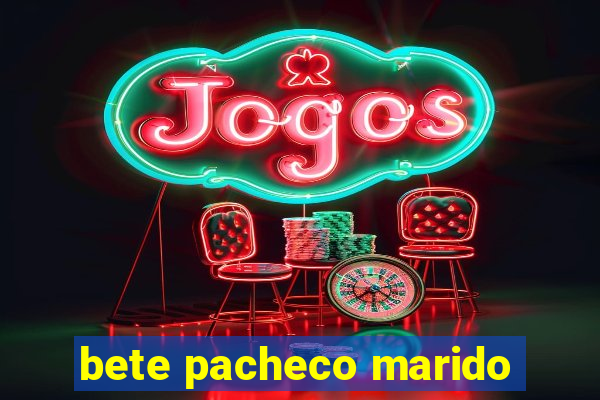 bete pacheco marido
