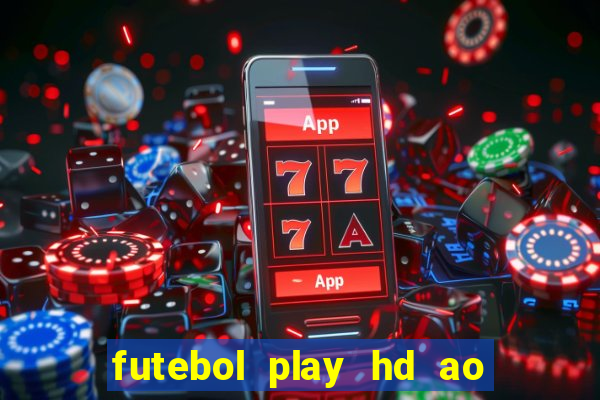 futebol play hd ao vivo agora