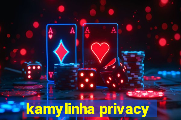 kamylinha privacy