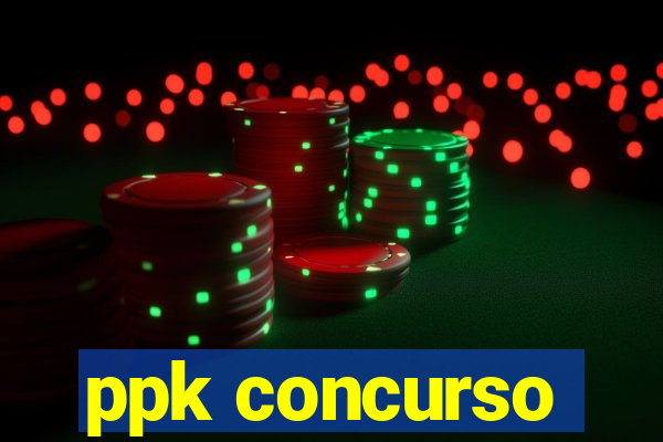 ppk concurso