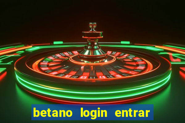 betano login entrar na minha conta