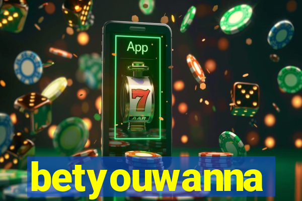 betyouwanna