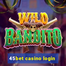 45bet casino login